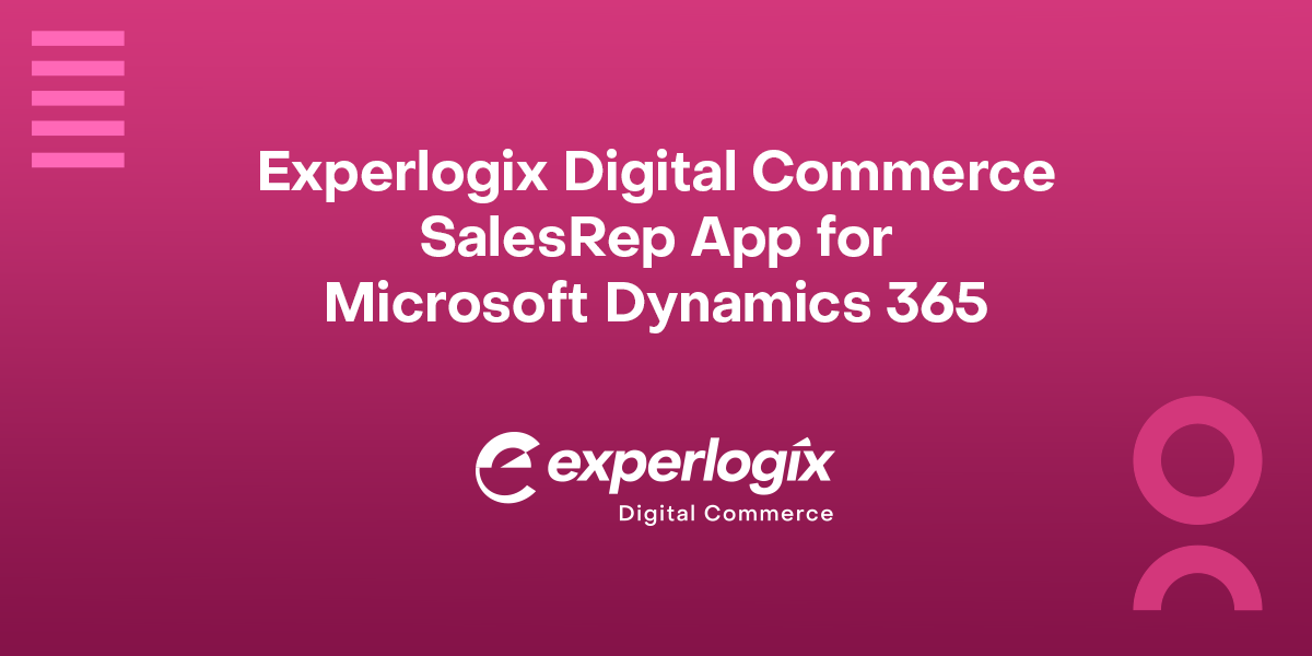 Experlogix Digital Commerce SalesRep App for Microsoft Dynamics 365