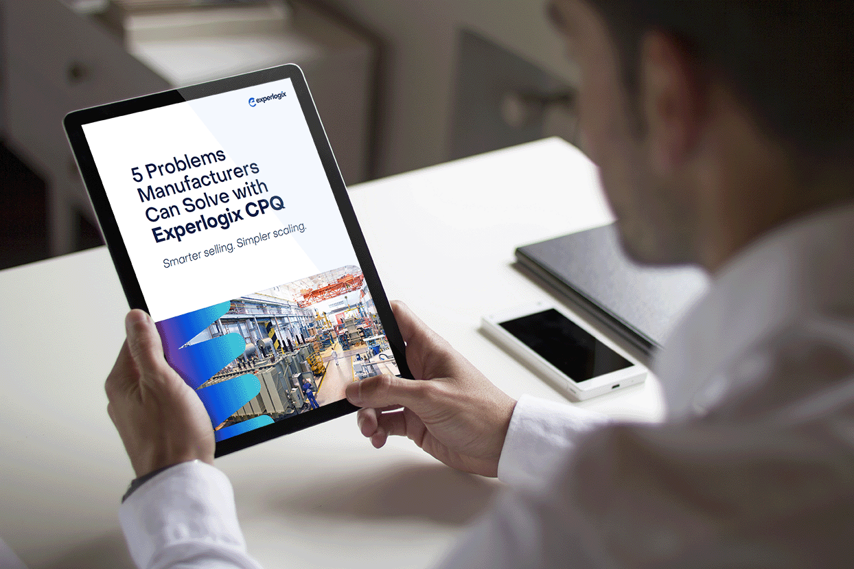 5 Problems Manufacturers Can Solve with Experlogix CPQ